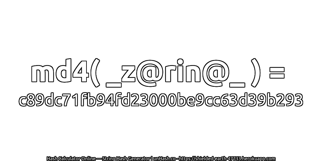 md4( _z@rin@_ ) = c89dc71fb94fd23000be9cc63d39b293 | unHash.co