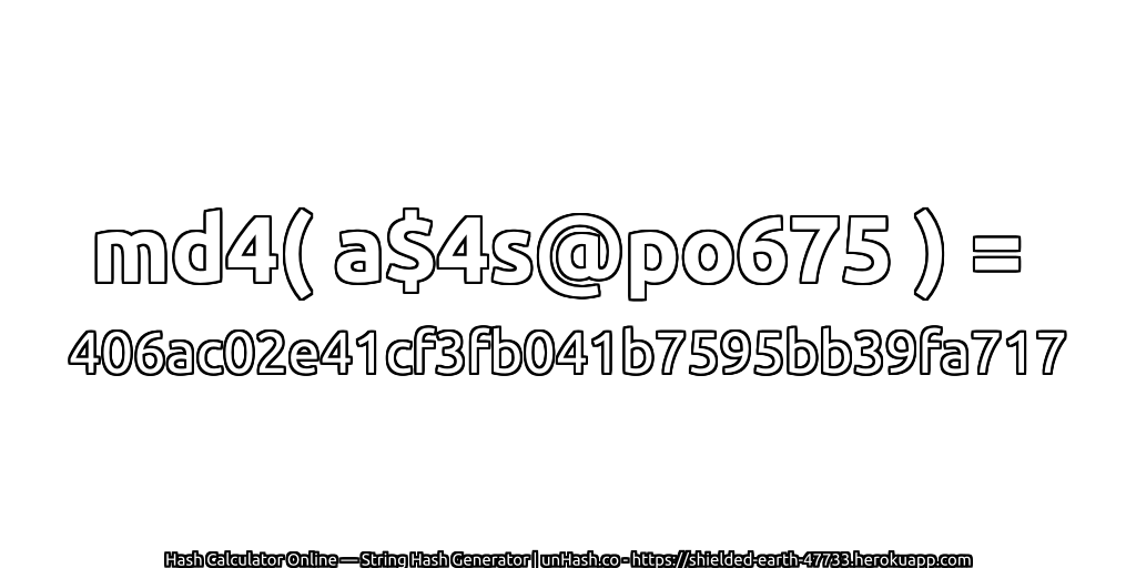 md4( a$4s@po675 ) = 406ac02e41cf3fb041b7595bb39fa717 | unHash.co