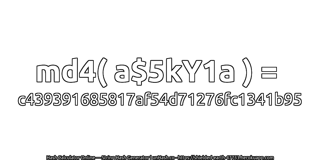 md4( a$5kY1a ) = c439391685817af54d71276fc1341b95 | unHash.co