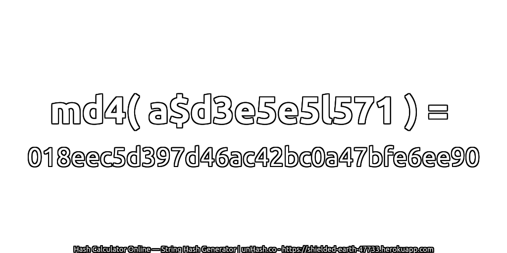 md4( a$d3e5e5l571 ) = 018eec5d397d46ac42bc0a47bfe6ee90 | unHash.co