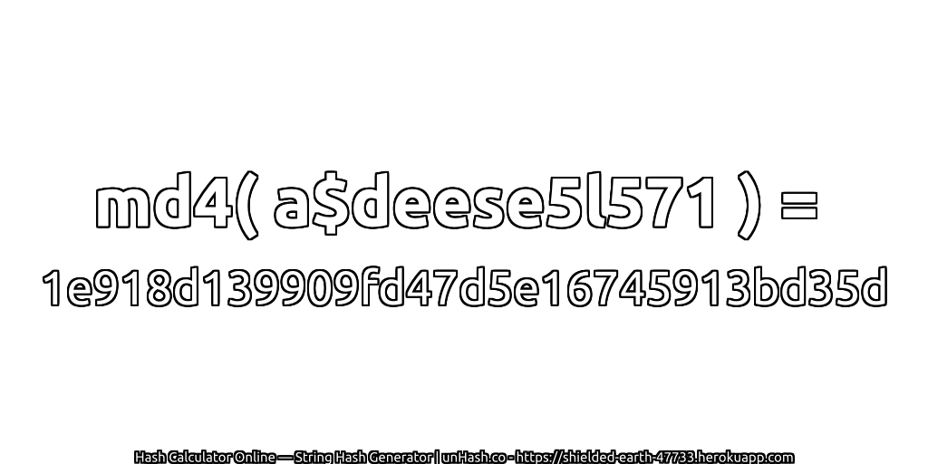 md4( a$deese5l571 ) = 1e918d139909fd47d5e16745913bd35d | unHash.co