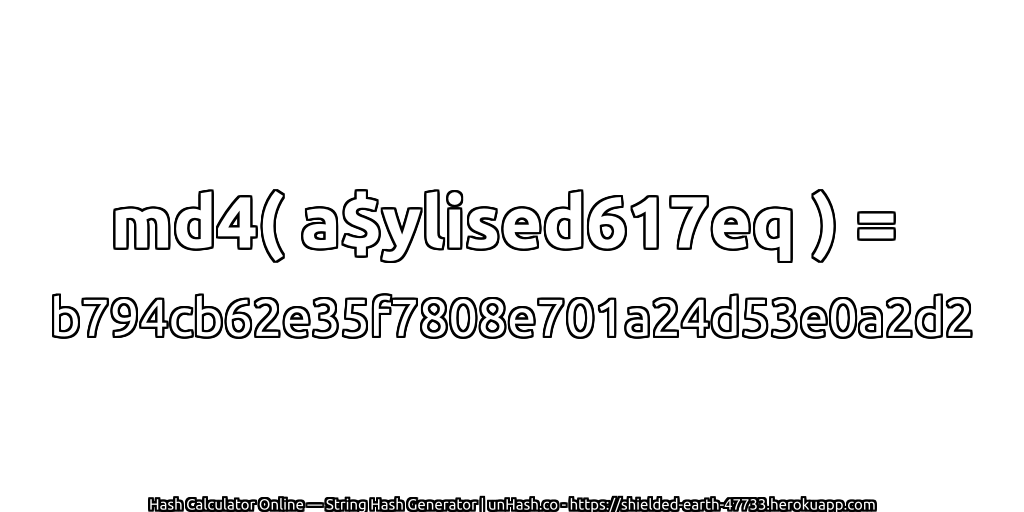 md4( a$ylised617eq ) = b794cb62e35f7808e701a24d53e0a2d2 | unHash.co