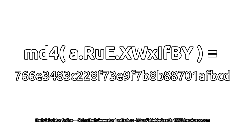 md4( a.RuE.XWxIfBY ) = 766e3483c228f73e9f7b8b88701afbcd | unHash.co
