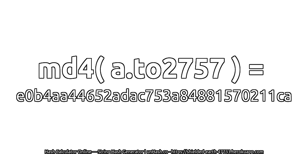 md4( a.to2757 ) = e0b4aa44652adac753a84881570211ca | unHash.co