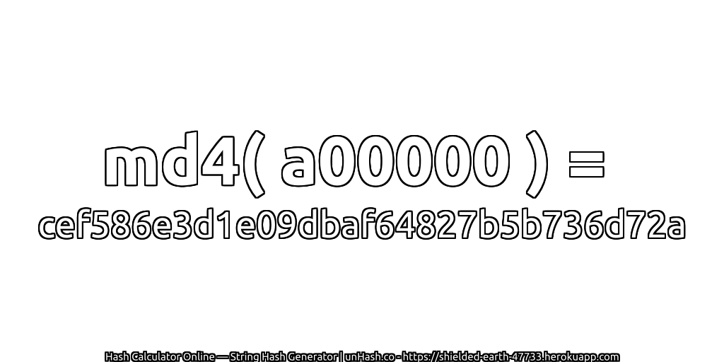 md4( a00000 ) = cef586e3d1e09dbaf64827b5b736d72a | unHash.co