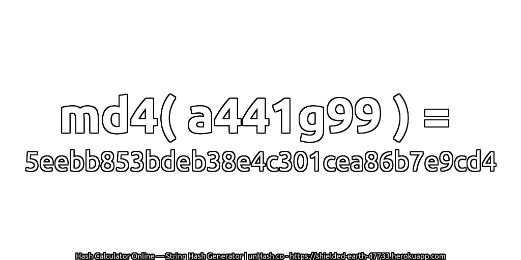 md4( a441g99 ) = 5eebb853bdeb38e4c301cea86b7e9cd4 | unHash.co