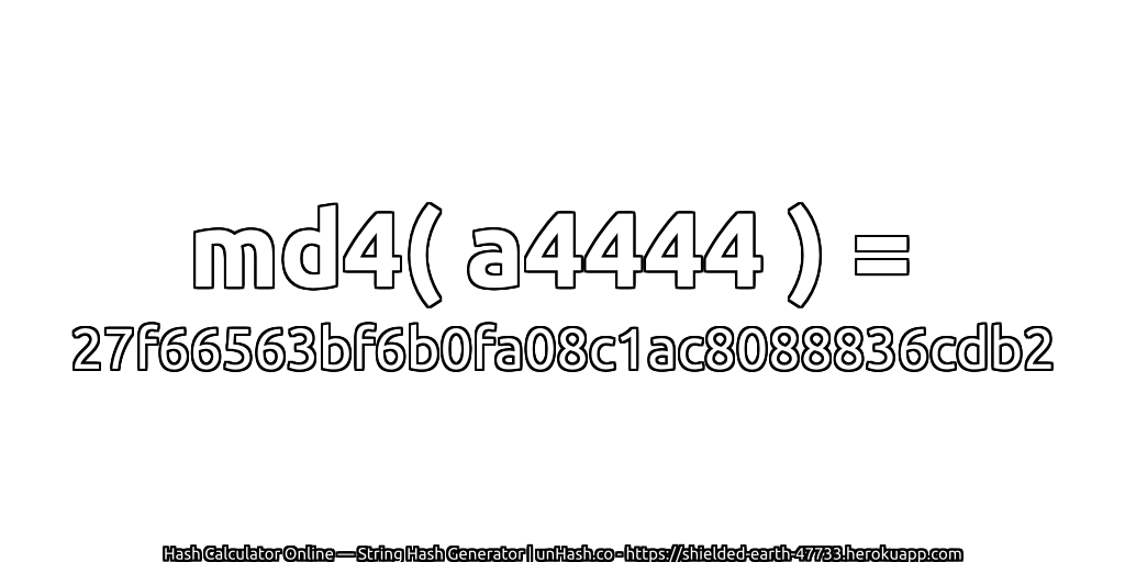 md4( a4444 ) = 27f66563bf6b0fa08c1ac8088836cdb2 | unHash.co
