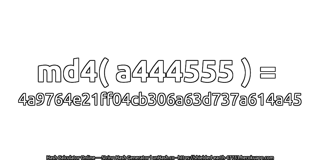 md4( a444555 ) = 4a9764e21ff04cb306a63d737a614a45 | unHash.co
