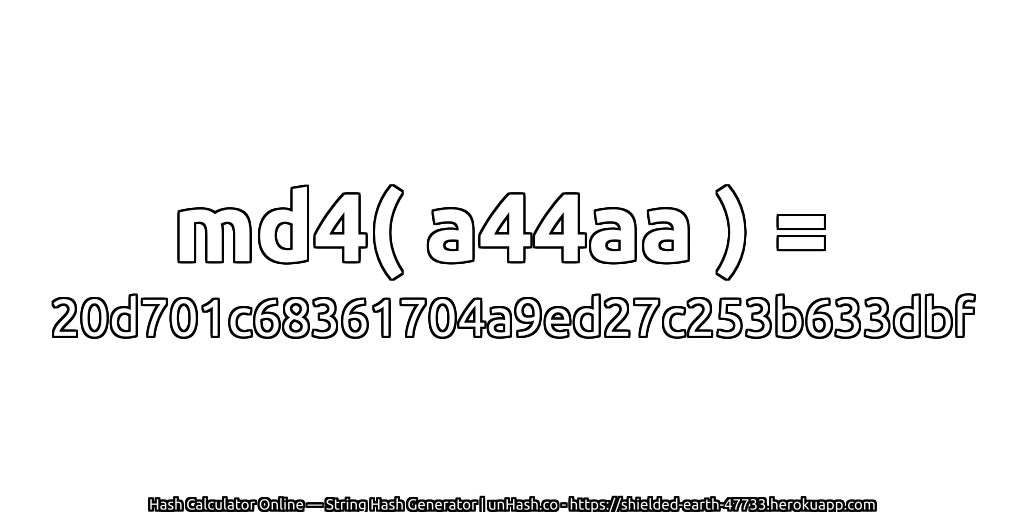 md4( a44aa ) = 20d701c68361704a9ed27c253b633dbf | unHash.co