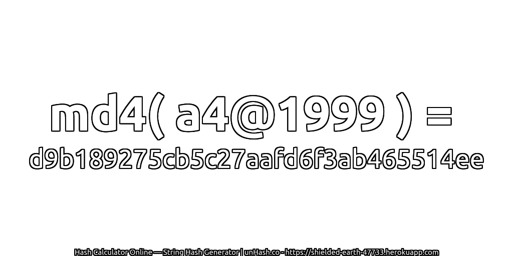 md4( a4@1999 ) = d9b189275cb5c27aafd6f3ab465514ee | unHash.co