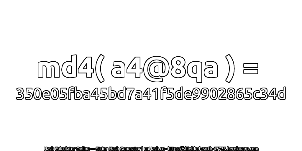 md4( a4@8qa ) = 350e05fba45bd7a41f5de9902865c34d | unHash.co