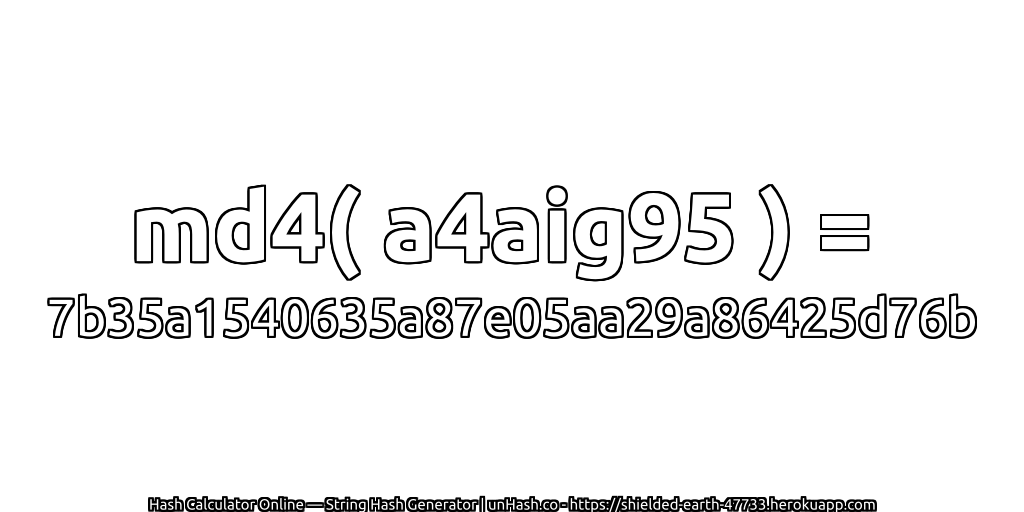 md4( a4aig95 ) = 7b35a1540635a87e05aa29a86425d76b | unHash.co