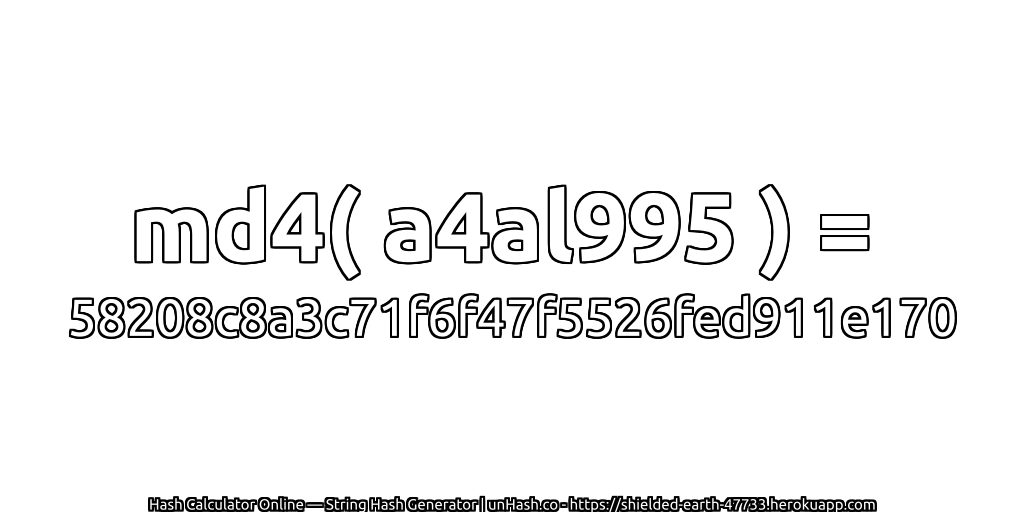 md4( a4al995 ) = 58208c8a3c71f6f47f5526fed911e170 | unHash.co