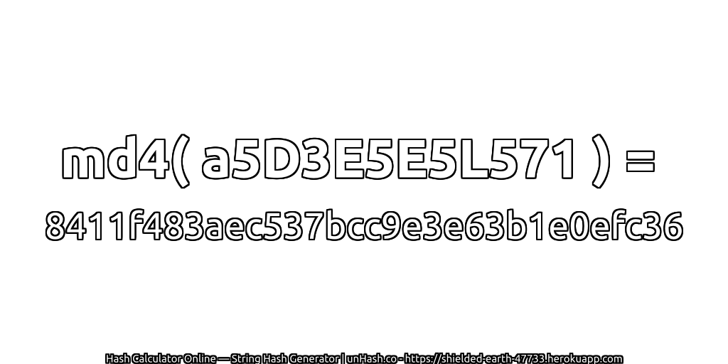 md4( a5D3E5E5L571 ) = 8411f483aec537bcc9e3e63b1e0efc36 | unHash.co