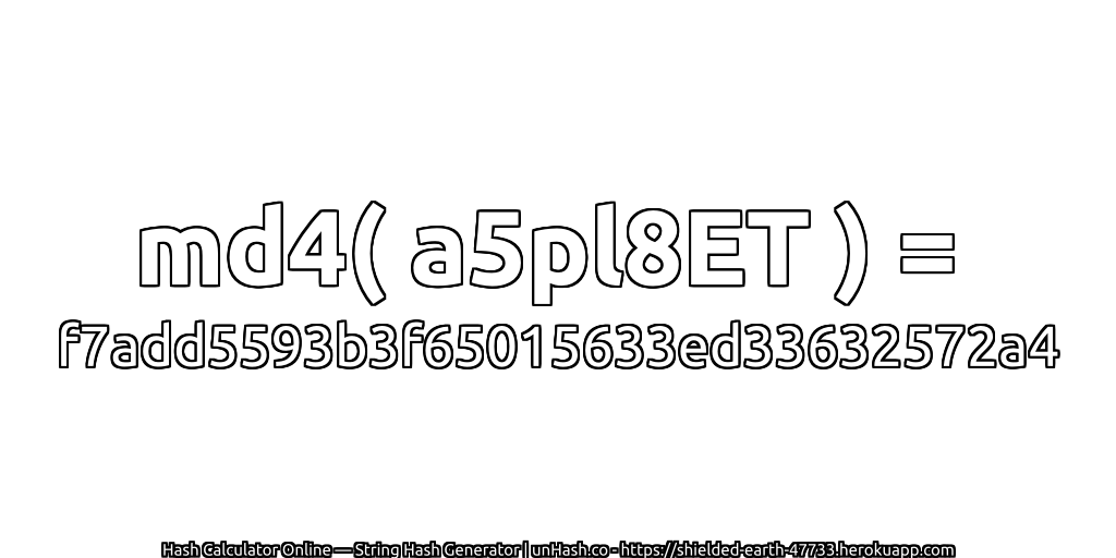md4( a5pl8ET ) = f7add5593b3f65015633ed33632572a4 | unHash.co
