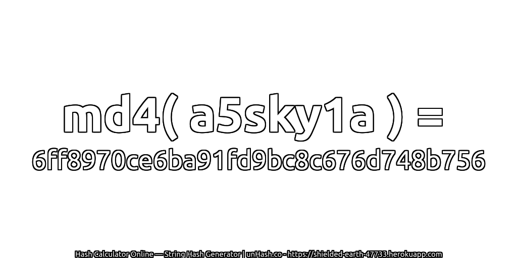md4( a5sky1a ) = 6ff8970ce6ba91fd9bc8c676d748b756 | unHash.co