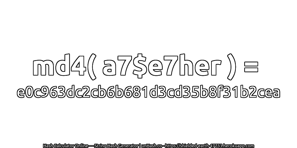 md4( a7$e7her ) = e0c963dc2cb6b681d3cd35b8f31b2cea | unHash.co