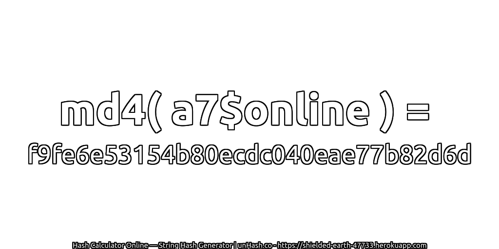 md4( a7$online ) = f9fe6e53154b80ecdc040eae77b82d6d | unHash.co