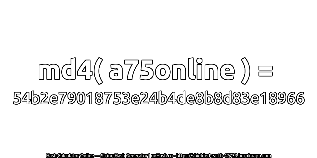 md4( a75online ) = 54b2e79018753e24b4de8b8d83e18966 | unHash.co