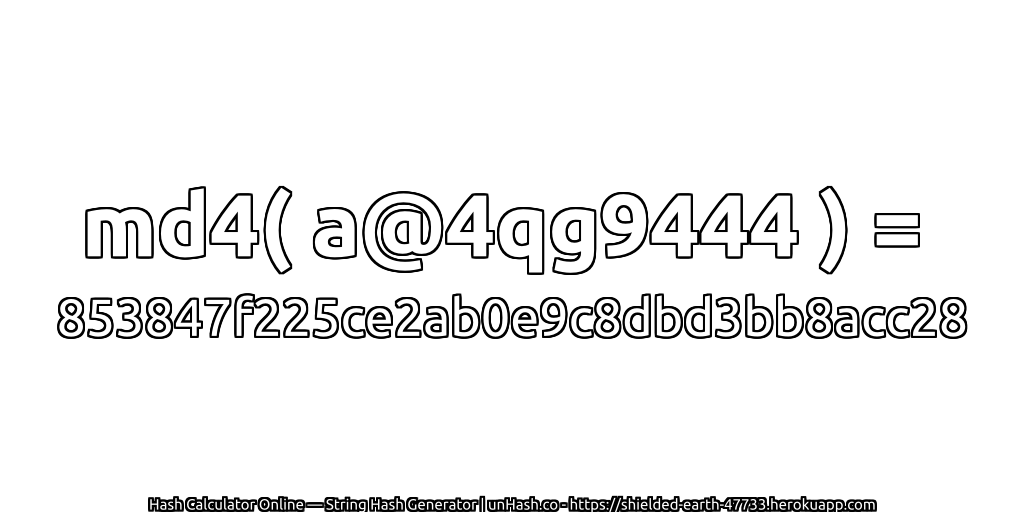 md4( a@4qg9444 ) = 853847f225ce2ab0e9c8dbd3bb8acc28 | unHash.co