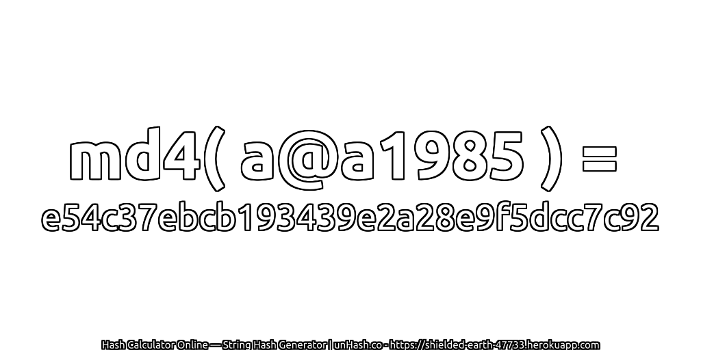 md4( a@a1985 ) = e54c37ebcb193439e2a28e9f5dcc7c92 | unHash.co