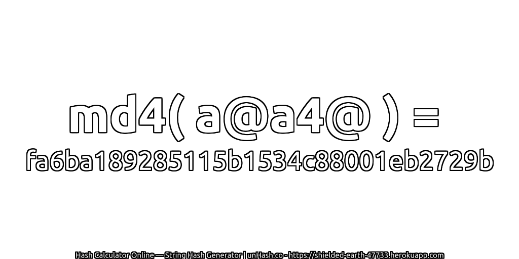 md4( a@a4@ ) = fa6ba189285115b1534c88001eb2729b | unHash.co