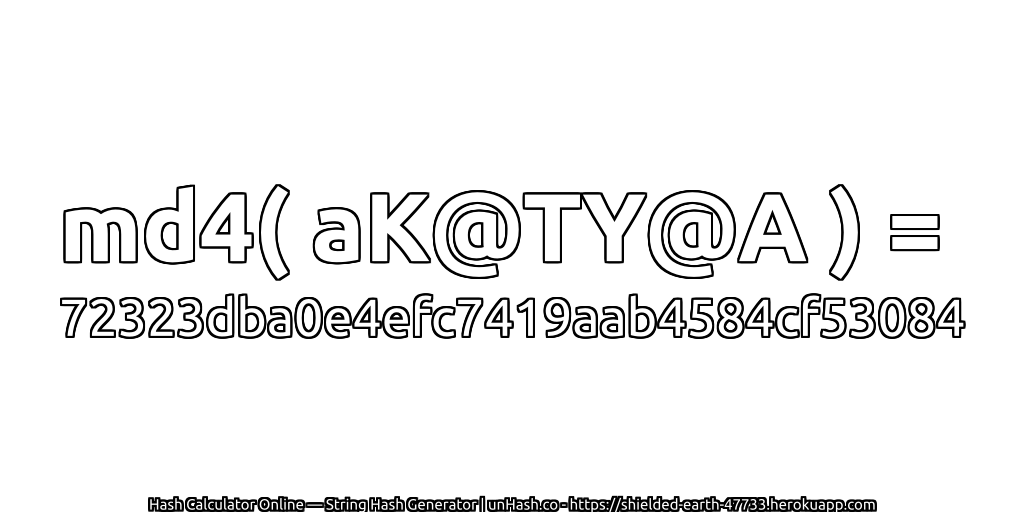 md4( aK@TY@A ) = 72323dba0e4efc7419aab4584cf53084 | unHash.co