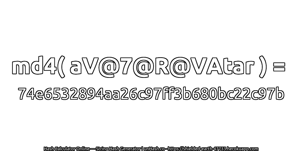 md4( aV@7@R@VAtar ) = 74e6532894aa26c97ff3b680bc22c97b | unHash.co