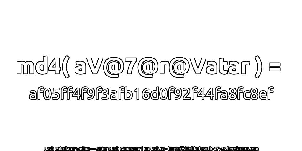 md4( aV@7@r@Vatar ) = af05ff4f9f3afb16d0f92f44fa8fc8ef | unHash.co