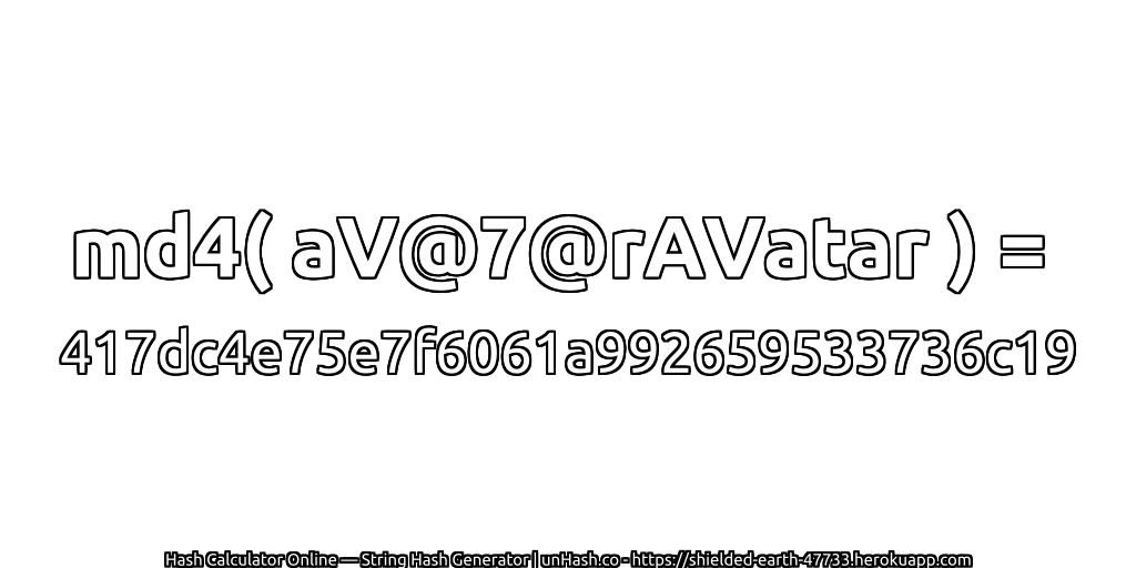 md4( aV@7@rAVatar ) = 417dc4e75e7f6061a992659533736c19 | unHash.co