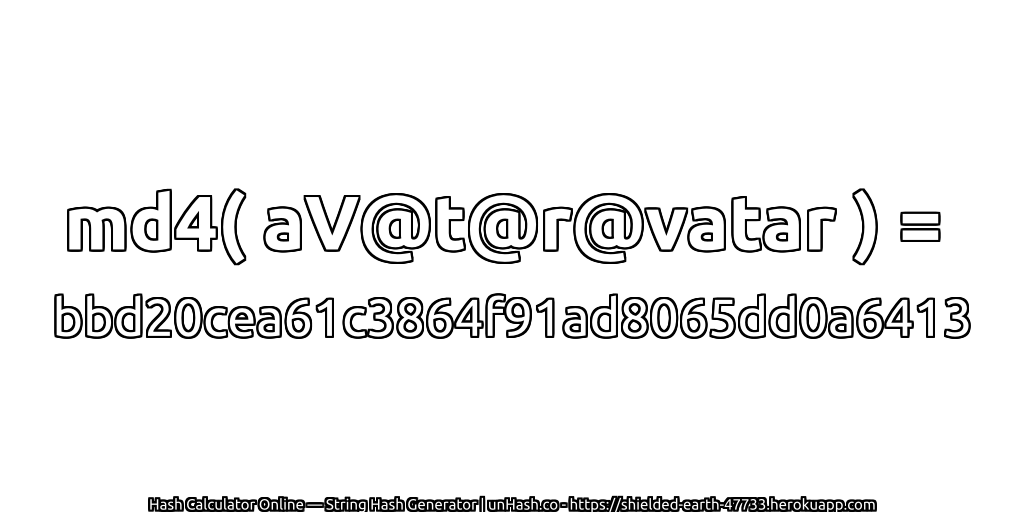 md4( aV@t@r@vatar ) = bbd20cea61c3864f91ad8065dd0a6413 | unHash.co