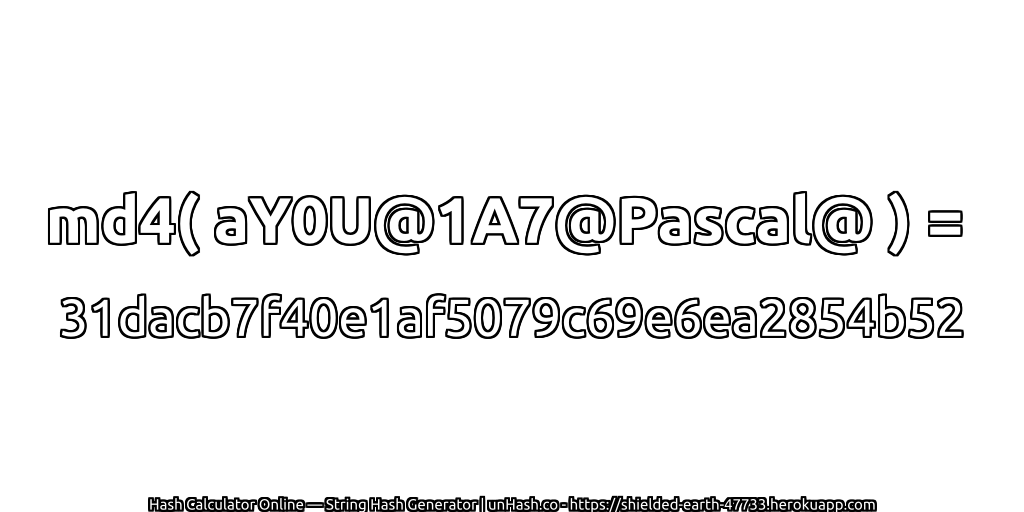 md4( aY0U@1A7@Pascal@ ) = 31dacb7f40e1af5079c69e6ea2854b52 | unHash.co