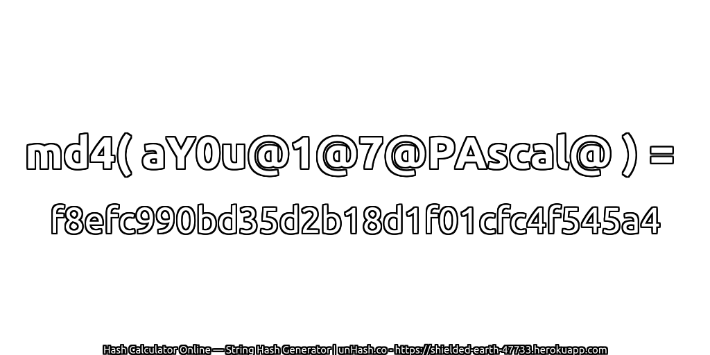 md4( aY0u@1@7@PAscal@ ) = f8efc990bd35d2b18d1f01cfc4f545a4 | unHash.co
