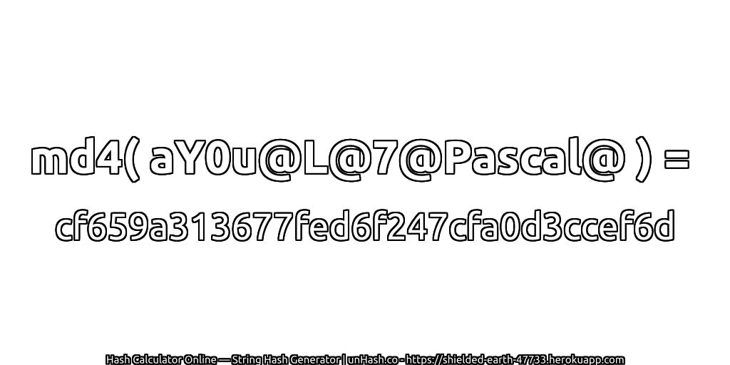 md4( aY0u@L@7@Pascal@ ) = cf659a313677fed6f247cfa0d3ccef6d | unHash.co