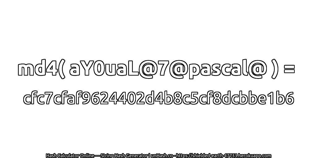 md4( aY0uaL@7@pascal@ ) = cfc7cfaf9624402d4b8c5cf8dcbbe1b6 | unHash.co
