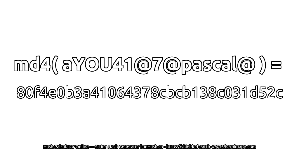 md4( aYOU41@7@pascal@ ) = 80f4e0b3a41064378cbcb138c031d52c | unHash.co