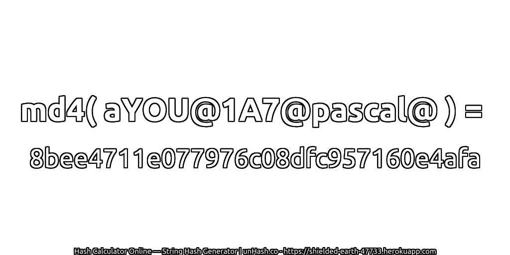 md4( aYOU@1A7@pascal@ ) = 8bee4711e077976c08dfc957160e4afa | unHash.co