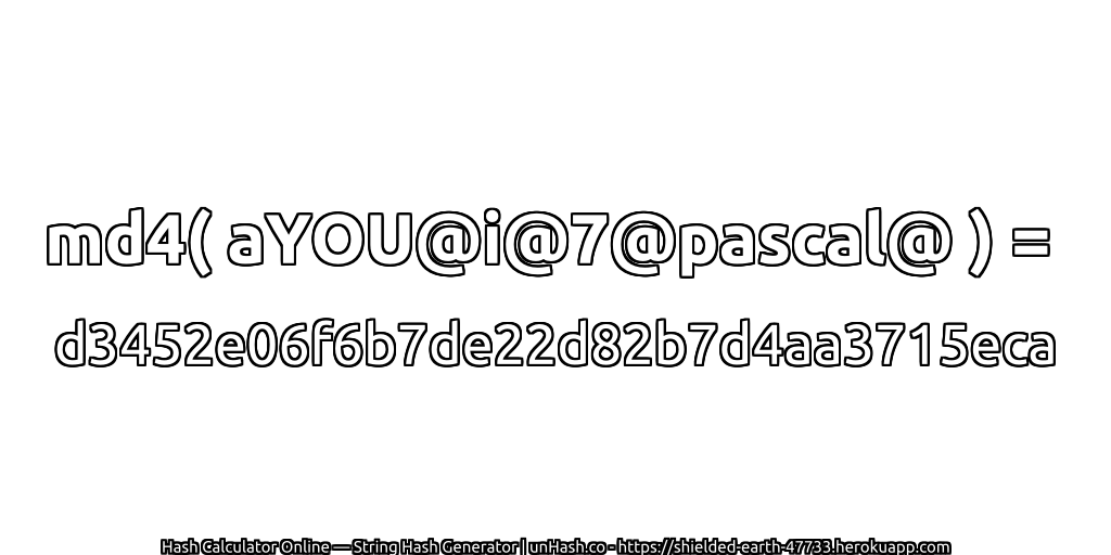 md4( aYOU@i@7@pascal@ ) = d3452e06f6b7de22d82b7d4aa3715eca | unHash.co