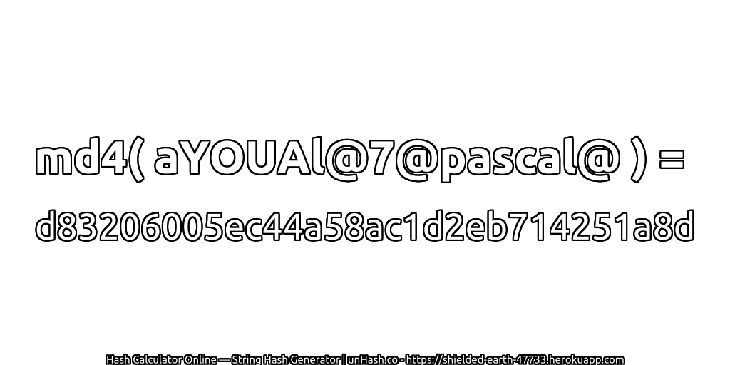 md4( aYOUAl@7@pascal@ ) = d83206005ec44a58ac1d2eb714251a8d | unHash.co