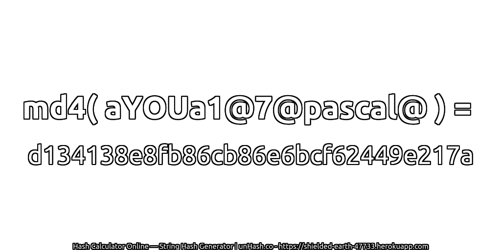 md4( aYOUa1@7@pascal@ ) = d134138e8fb86cb86e6bcf62449e217a | unHash.co
