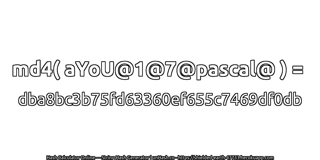 md4( aYoU@1@7@pascal@ ) = dba8bc3b75fd63360ef655c7469df0db | unHash.co
