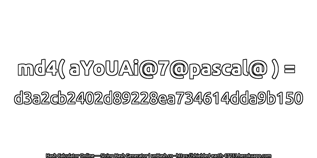 md4( aYoUAi@7@pascal@ ) = d3a2cb2402d89228ea734614dda9b150 | unHash.co