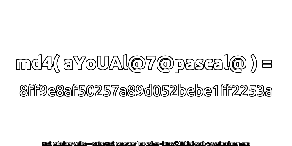 md4( aYoUAl@7@pascal@ ) = 8ff9e8af50257a89d052bebe1ff2253a | unHash.co