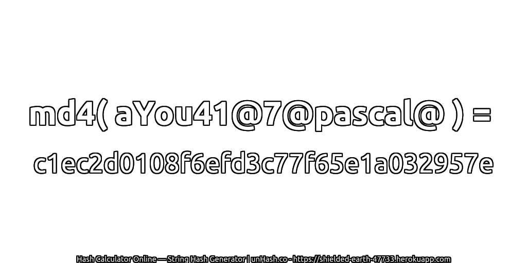 md4( aYou41@7@pascal@ ) = c1ec2d0108f6efd3c77f65e1a032957e | unHash.co