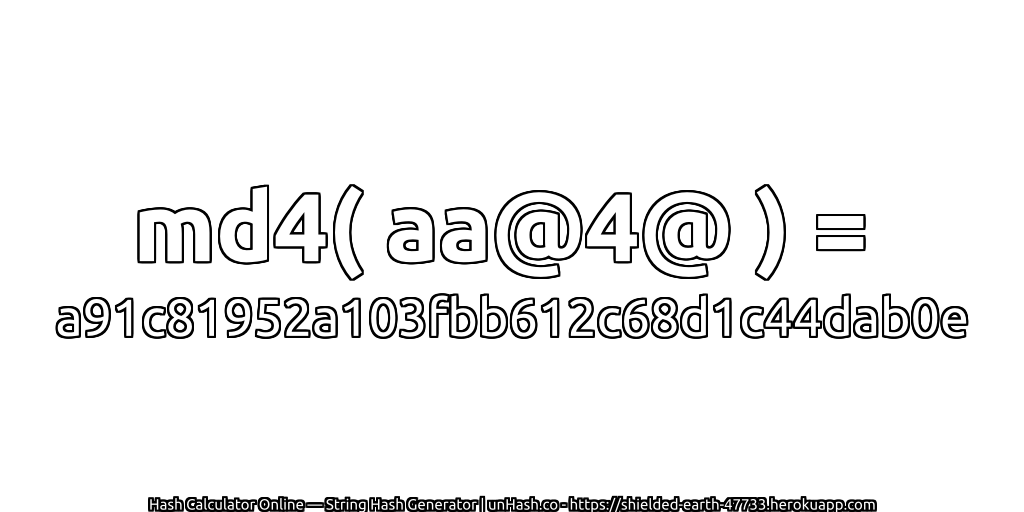 md4( aa@4@ ) = a91c81952a103fbb612c68d1c44dab0e | unHash.co