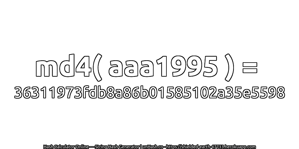 md4( aaa1995 ) = 36311973fdb8a86b01585102a35e5598 | unHash.co