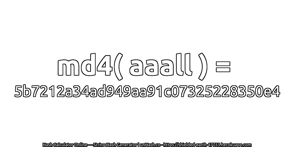 md4( aaall ) = 5b7212a34ad949aa91c07325228350e4 | unHash.co