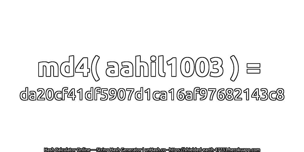 md4( aahil1003 ) = da20cf41df5907d1ca16af97682143c8 | unHash.co