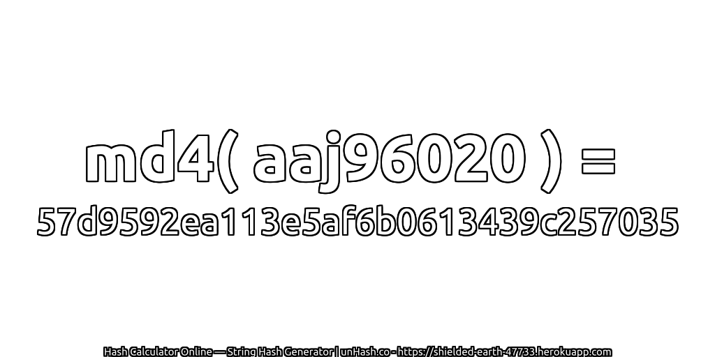 md4( aaj96020 ) = 57d9592ea113e5af6b0613439c257035 | unHash.co