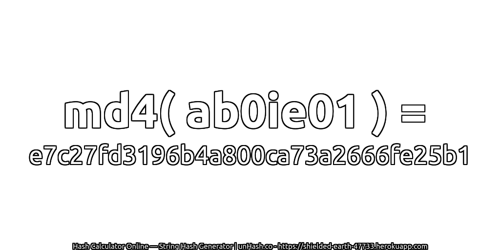 md4( ab0ie01 ) = e7c27fd3196b4a800ca73a2666fe25b1 | unHash.co